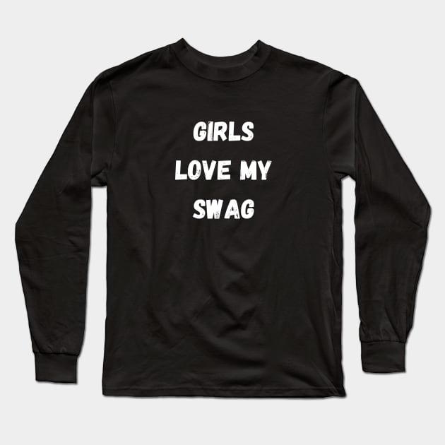 Girls Love My Swag Long Sleeve T-Shirt by hippohost